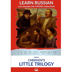 Chekhov, Anton Learn Russian with Chekhov's Little Trilogy: Interlinear Russian to English: 8 (Learn Russian with Interlinear Stories for Beginners and Adv) Chekhov, Anton Learn Russian with Chekhov's Little Trilogy: Interlinear Russian to English: 8 (Learn Russian with Interlinear Stories for Beginners and Adv)