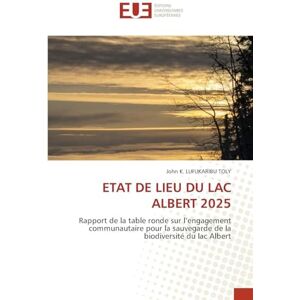 K Lufukaribu Toly, John Etat de Lieu Du Lac Albert 2025: Rapport de la table ronde sur l'engagement communautaire pour la sauvegarde de la biodiversité du lac Albert K Lufukaribu Toly, John Etat de Lieu Du Lac Albert 2025: Rapport de la table ronde sur l'engagement communautaire pour la sauvegarde de la biodiversité du lac Albert