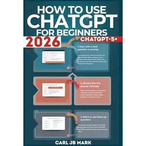 MARK, CARL JB HOW TO USE CHATGPT FOR BEGINNERS: The Complete Step-by-Step Guide to Mastering AI Conversations, Boosting Productivity, and Unlocking Your Creative ... Wealth Blueprint Money-Making Mastery Series) MARK, CARL JB HOW TO USE CHATGPT FOR BEGINNERS: The Complete Step-by-Step Guide to Mastering AI Conversations, Boosting Productivity, and Unlocking Your Creative ... Wealth Blueprint Money-Making Mastery Series)