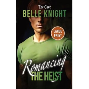 Knight, Belle The Cave: A Rescue Mission Romantic Suspense Adventure (Large Print): 3 (Romancing the Heist (Large Print)) Knight, Belle The Cave: A Rescue Mission Romantic Suspense Adventure (Large Print): 3 (Romancing the Heist (Large Print))