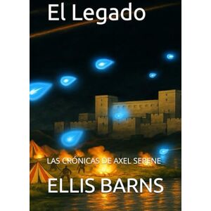 BARNS, ELLIS El Legado: Las Crónicas de Axel Serene BARNS, ELLIS El Legado: Las Crónicas de Axel Serene