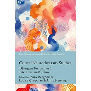 Critical Neurodiversity Studies: Divergent Textualities in Literature and Culture (Critical Interventions in the Medical and Health Humanities) Critical Neurodiversity Studies: Divergent Textualities in Literature and Culture (Critical Interventions in the Medical and Health Humanities)