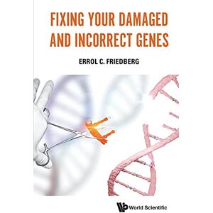 Friedberg, Errol C Fixing Your Damaged And Incorrect Genes Friedberg, Errol C Fixing Your Damaged And Incorrect Genes