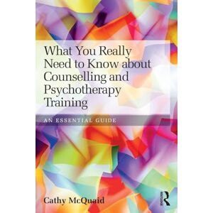 McQuaid, Cathy What You Really Need to Know about Counselling and Psychotherapy Training: An essential guide McQuaid, Cathy What You Really Need to Know about Counselling and Psychotherapy Training: An essential guide