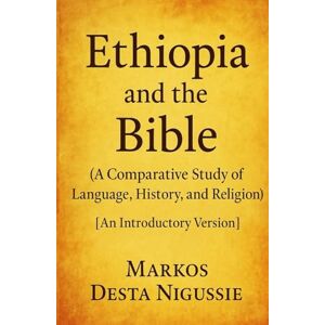 Desta, Markos Ethiopia and The Bible: Historical, liguastial And theological Perspective Desta, Markos Ethiopia and The Bible: Historical, liguastial And theological Perspective