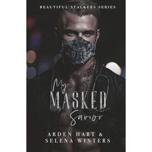 Hart, Arden My Masked Savior: A Dark Stalker Romance (Beautiful Stalkers) Hart, Arden My Masked Savior: A Dark Stalker Romance (Beautiful Stalkers)