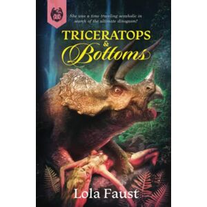 Faust, Lola Triceratops and Bottoms (Dinosaur Erotica) Faust, Lola Triceratops and Bottoms (Dinosaur Erotica)