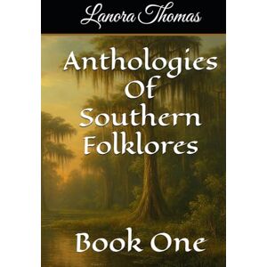 Thomas, Lanora Anthologies Of Southern Folklores: Book One Thomas, Lanora Anthologies Of Southern Folklores: Book One