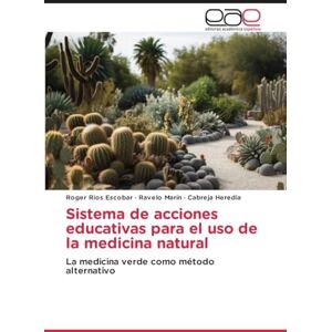 Escobar, Roger Rios Sistema de acciones educativas para el uso de la medicina natural: La medicina verde como método alternativo Escobar, Roger Rios Sistema de acciones educativas para el uso de la medicina natural: La medicina verde como método alternativo