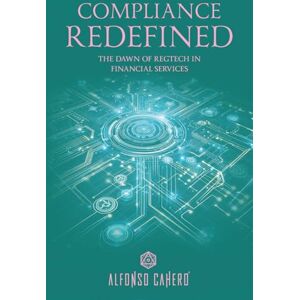 Tatto, Alfonso Cahero Compliance Redefined: The Dawn of RegTech in Financial Services Tatto, Alfonso Cahero Compliance Redefined: The Dawn of RegTech in Financial Services