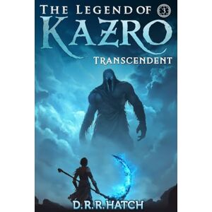 Hatch, D. R. R. The Legend of Kazro 3 Transcendent: A Weak to OP Hero’s Epic Adventure Isekai LitRPG Fantasy (A LitRPG Offworlder Saga: The Weak to Strong Hero Who Levels Up Quickly) Hatch, D. R. R. The Legend of Kazro 3 Transcendent: A Weak to OP Hero’s Epic Adventure Isekai LitRPG Fantasy (A LitRPG Offworlder Saga: The Weak to Strong Hero Who Levels Up Quickly)