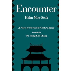 Hahn, Moo-sook Encounter: A Novel of Nineteenth-Century Korea: 5 (Voices from Asia) Hahn, Moo-sook Encounter: A Novel of Nineteenth-Century Korea: 5 (Voices from Asia)
