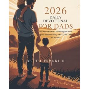 FRANKLIN, BETHEL 2026 DAILY DEVOTIONAL FOR DADS: 365 Days Devotions to Strengthen Your Spirit Overcome Daily Stress and Lead with Purpose (2026 DAILY DEVOTIONS FOR CHRISTIANS) FRANKLIN, BETHEL 2026 DAILY DEVOTIONAL FOR DADS: 365 Days Devotions to Strengthen Your Spirit Overcome Daily Stress and Lead with Purpose (2026 DAILY DEVOTIONS FOR CHRISTIANS)