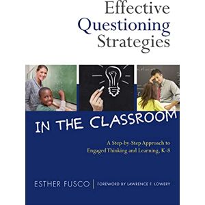 Fusco, Esther Effective Questioning Strategies in the Classroom: A Step-by-step Approach to Engaged Thinking and Learning, K-8 Fusco, Esther Effective Questioning Strategies in the Classroom: A Step-by-step Approach to Engaged Thinking and Learning, K-8