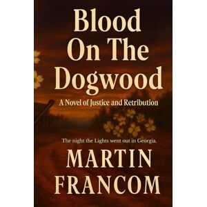 Francom, Martin Blood On The Dogwood: A Novel of Justice and Retribution (Angel Of Vengeance) Francom, Martin Blood On The Dogwood: A Novel of Justice and Retribution (Angel Of Vengeance)