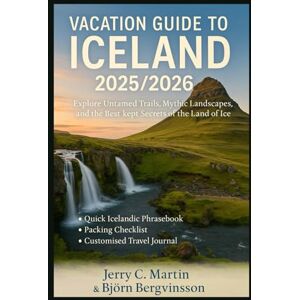 Martin, Jerry C. Vacation Guide to Iceland 2025/ 2026: Explore Untamed Trails, Mythic Landscapes, and the Best-Kept Secrets of the Land of Fire & Ice (Vacation ... the Best of America, Europe, Asia and Beyond) Martin, Jerry C. Vacation Guide to Iceland 2025/ 2026: Explore Untamed Trails, Mythic Landscapes, and the Best-Kept Secrets of the Land of Fire & Ice (Vacation ... the Best of America, Europe, Asia and Beyond)