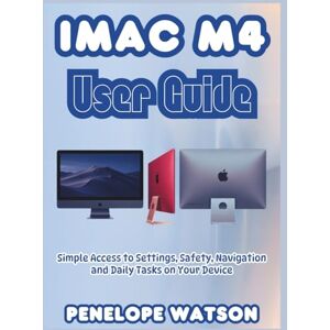 Watson, Penelope iMAC M4 USER GUIDE: Simple Access to Settings, Safety, Navigation and Daily Tasks on Your Device Watson, Penelope iMAC M4 USER GUIDE: Simple Access to Settings, Safety, Navigation and Daily Tasks on Your Device