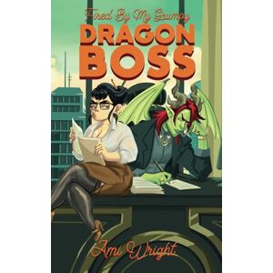 Wright, Ami Fired by my Grumpy Dragon Boss: a steamy monster office romance (Grumpy Monster Bosses) Wright, Ami Fired by my Grumpy Dragon Boss: a steamy monster office romance (Grumpy Monster Bosses)