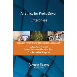 Gerardus Blokdyk - The Art of Service AI Ethics for Profit-Driven Enterprises Gerardus Blokdyk - The Art of Service AI Ethics for Profit-Driven Enterprises