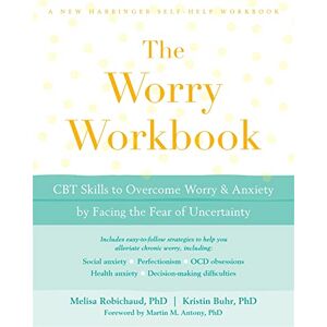Robichaud, Melisa The Worry Workbook: CBT Skills to Overcome Worry and Anxiety by Facing the Fear of Uncertainty (A New Harbinger Self-Help Workbook) Robichaud, Melisa The Worry Workbook: CBT Skills to Overcome Worry and Anxiety by Facing the Fear of Uncertainty (A New Harbinger Self-Help Workbook)