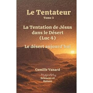 VANARD, CAMILLE Le tentateur: La tentation de Jésus dans le désert (Tome 3) VANARD, CAMILLE Le tentateur: La tentation de Jésus dans le désert (Tome 3)