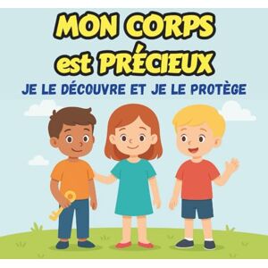Vissindi, Curieux Mon Corps est Précieux : Je le Découvre et je le Protège: Histoires illustrées et conseils pour expliquer l’intimité, le respect et le consentement aux enfants Vissindi, Curieux Mon Corps est Précieux : Je le Découvre et je le Protège: Histoires illustrées et conseils pour expliquer l’intimité, le respect et le consentement aux enfants