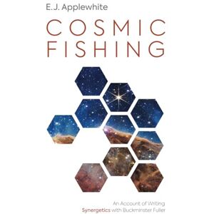 Applewhite, E.J. Cosmic Fishing: An Account of Writing Synergetics with Buckminster Fuller Applewhite, E.J. Cosmic Fishing: An Account of Writing Synergetics with Buckminster Fuller