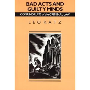 Leo Katz Bad Acts and Guilty Minds: Conundrums of the Criminal Law (Studies in Crime and Justice) Leo Katz Bad Acts and Guilty Minds: Conundrums of the Criminal Law (Studies in Crime and Justice)