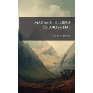 Maupassant, Guy De Madame Tellier's Establisment Maupassant, Guy De Madame Tellier's Establisment