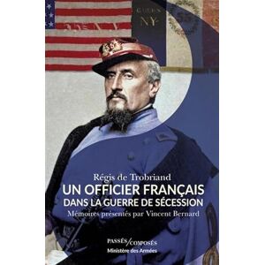 Un officier français dans la guerre de Sécession: Mémoires présentés par Vincent Bernard Un officier français dans la guerre de Sécession: Mémoires présentés par Vincent Bernard