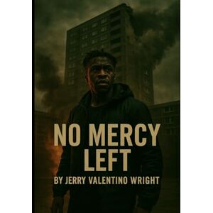 Wright, JERRY Valentino NO MERCY LEFT: A Voice Awakened in the End of Days Wright, JERRY Valentino NO MERCY LEFT: A Voice Awakened in the End of Days