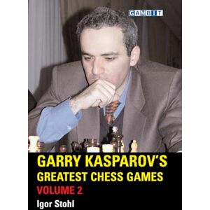 Stohl, Igor Garry Kasparov's Greatest Chess Games Volume 2 (Chess World Champions) Stohl, Igor Garry Kasparov's Greatest Chess Games Volume 2 (Chess World Champions)