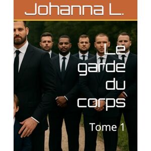 L., Johanna Le garde du corps: Tome 1 (Les passionnés) L., Johanna Le garde du corps: Tome 1 (Les passionnés)