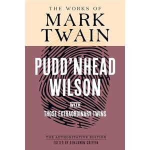 Twain, Mark Pudd'nhead Wilson: The Authoritative Edition, with Those Extraordinary Twins (The Works of Mark Twain) Twain, Mark Pudd'nhead Wilson: The Authoritative Edition, with Those Extraordinary Twins (The Works of Mark Twain)