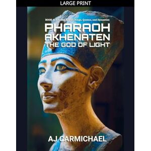 Carmichael, Aj Pharaoh Akhenaten, The God of Light: 4 (Ancient Egypt: Kings, Queens, and Dynasties) Carmichael, Aj Pharaoh Akhenaten, The God of Light: 4 (Ancient Egypt: Kings, Queens, and Dynasties)