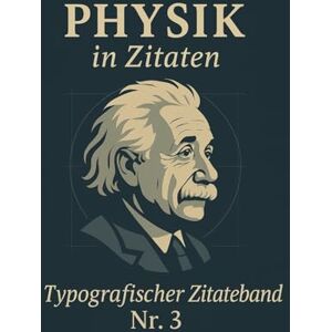 Verlag, Der Zitate Physik in Zitaten: Typografischer Zitateband Nr.3 Verlag, Der Zitate Physik in Zitaten: Typografischer Zitateband Nr.3