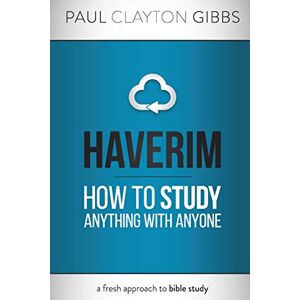 Gibbs, Paul Clayton Haverim: How to Study Anything with Anyone (Ancient Trilogy) Gibbs, Paul Clayton Haverim: How to Study Anything with Anyone (Ancient Trilogy)