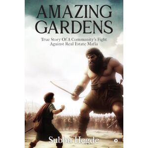 Subbu Hegde Amazing Gardens: True story of a community's fight against real estate mafia Subbu Hegde Amazing Gardens: True story of a community's fight against real estate mafia