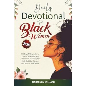 Williams, Naomi Joy Daily Devotional For Black Women 2026: 365 Days of Inspirational Prayers, Scriptures, and Affirmations to Strengthen Faith, Build Confidence, and Nurture Inner Peace Williams, Naomi Joy Daily Devotional For Black Women 2026: 365 Days of Inspirational Prayers, Scriptures, and Affirmations to Strengthen Faith, Build Confidence, and Nurture Inner Peace