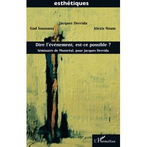 Derrida, Jacques DIRE L'ÉVÉNEMENT, EST-CE POSSIBLE ?: Séminaire de Montréal, pour Jacques Derrida Derrida, Jacques DIRE L'ÉVÉNEMENT, EST-CE POSSIBLE ?: Séminaire de Montréal, pour Jacques Derrida