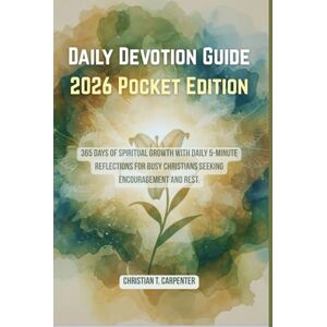 Carpenter, Christian T. Daily Devotion Guide 2026 Pocket Edition: 365 Days of Spiritual Growth with Daily 5-Minute Reflections for Busy Christians Seeking Encouragement and ... Easter and Christmas Present for 2025-2026) Carpenter, Christian T. Daily Devotion Guide 2026 Pocket Edition: 365 Days of Spiritual Growth with Daily 5-Minute Reflections for Busy Christians Seeking Encouragement and ... Easter and Christmas Present for 2025-2026)