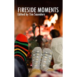 Tim Saunders, Edited by Fireside Moments: Poetry and short stories: 36 (Anthologies of poetry and short stories) Tim Saunders, Edited by Fireside Moments: Poetry and short stories: 36 (Anthologies of poetry and short stories)