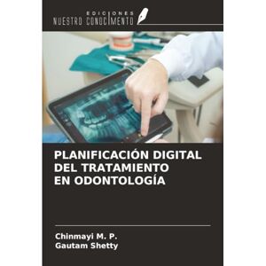 M. P., Chinmayi PLANIFICACIÓN DIGITAL DEL TRATAMIENTO EN ODONTOLOGÍA M. P., Chinmayi PLANIFICACIÓN DIGITAL DEL TRATAMIENTO EN ODONTOLOGÍA