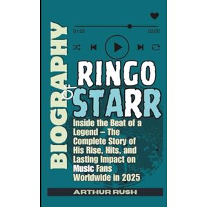 Rush, Arthur BIOGRAPHY OF RINGO STARR: Inside the Beat of a Legend – The Complete Story of His Rise, Hits, and Lasting Impact on Music Fans Worldwide in 2025 Rush, Arthur BIOGRAPHY OF RINGO STARR: Inside the Beat of a Legend – The Complete Story of His Rise, Hits, and Lasting Impact on Music Fans Worldwide in 2025