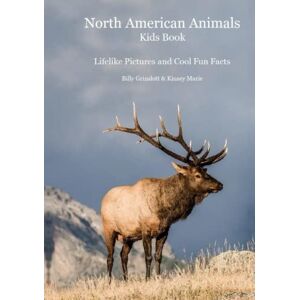 Grinslott, Billy North American Animals Kids Book: With Lifelike Pictures and Cool Fun Facts Grinslott, Billy North American Animals Kids Book: With Lifelike Pictures and Cool Fun Facts