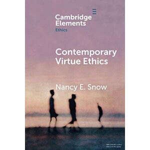 Snow, Nancy E Contemporary Virtue Ethics (Elements in Ethics) Snow, Nancy E Contemporary Virtue Ethics (Elements in Ethics)