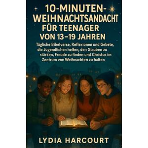 HARCOURT, LYDIA 10-MINUTEN-WEIHNACHTSANDACHT FÜR TEENAGER IM ALTER VON 13–19 JAHREN: Tägliche Bibelverse, Reflexionen und Gebete, um Jugendlichen zu helfen, ihren Glauben zu stärken, Freude zu finden und Christus im HARCOURT, LYDIA 10-MINUTEN-WEIHNACHTSANDACHT FÜR TEENAGER IM ALTER VON 13–19 JAHREN: Tägliche Bibelverse, Reflexionen und Gebete, um Jugendlichen zu helfen, ihren Glauben zu stärken, Freude zu finden und Christus im
