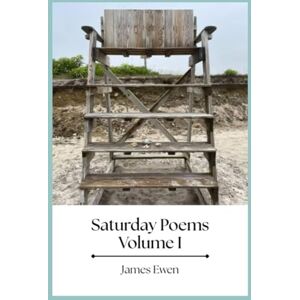 Ewen, James Saturday Poems Part I: Love~Grampa Ewen, James Saturday Poems Part I: Love~Grampa