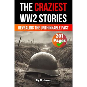Skriuwer.com The Craziest Stories of World War 2: Revealing the Unthinkable Past (History of Germany Books) Skriuwer.com The Craziest Stories of World War 2: Revealing the Unthinkable Past (History of Germany Books)