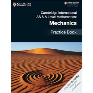 International, Cambridge Cambridge International AS & A Level Mathematics: Mechanics Practice Book International, Cambridge Cambridge International AS & A Level Mathematics: Mechanics Practice Book